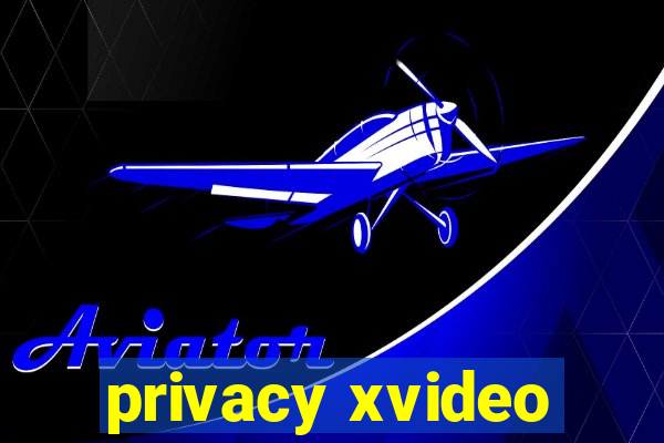 privacy xvideo